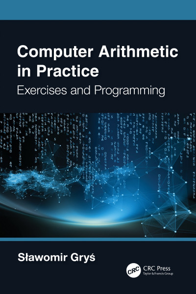 Computer Arithmetic in Practice: Exercises and Programming - Slawomir Grys