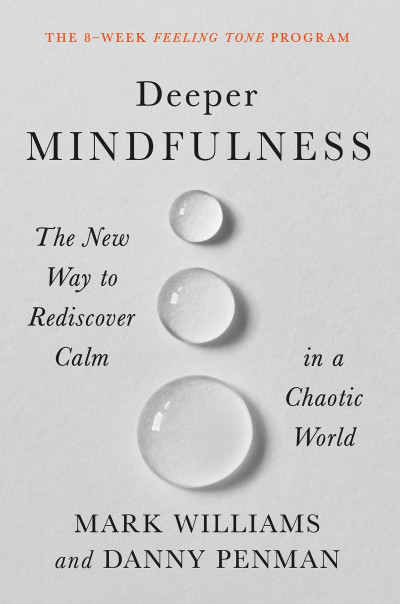 Deeper Mindfulness: The New Way to Rediscover Calm in a Chaotic World - Mark Wi...