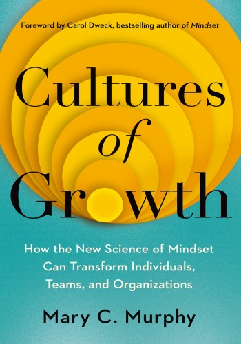 Cultures of Growth: How the New Science of Mindset Can Transform Individuals, T...