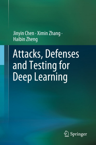 Attacks, Defenses and Testing for Deep Learning - Jinyin Chen 6ef5a71c44044ec991f9cf87bbf0513e