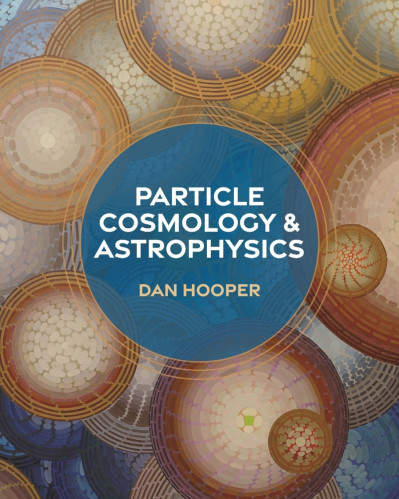 Particle Cosmology and Astrophysics - Dan Hooper 97a20f6b284eeb15f187b2f5d7ddca3e