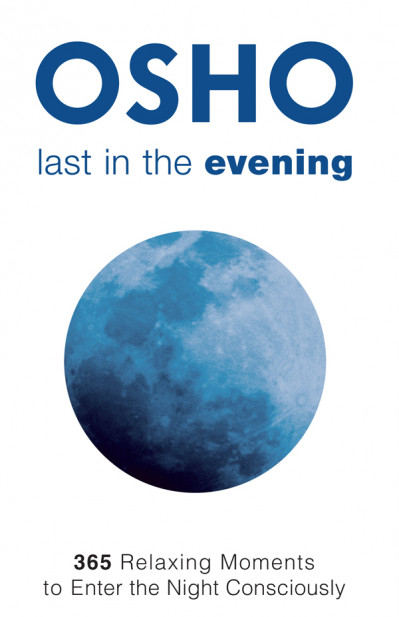 Last in the Evening: 365 Relaxing Moments to Enter the Night Consciously - Osho 84b3443ac5c040706a04b1631f064c48