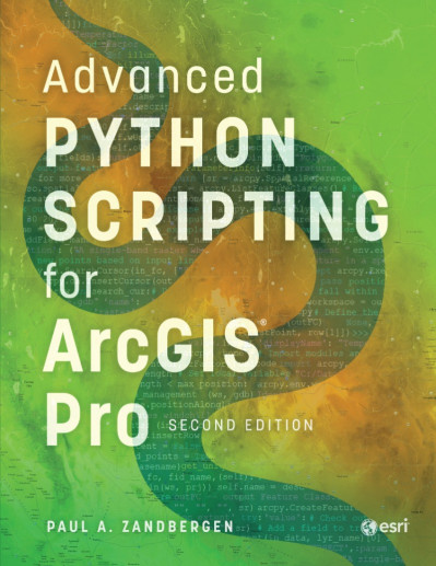 Advanced Python Scripting for ArcGIS Pro - Paul A. Zandbergen 670883fe872737e17e7930c9ada8bd4b