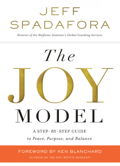 The Joy Model: A Step-by-Step Guide to Peace, Purpose, and Balance - Jeff Spadafora 4592af0a7c56929210e391a051ce7855