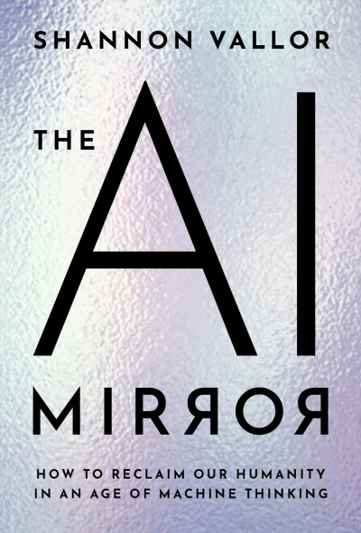 The AI Mirror: How to Reclaim Our Humanity in an Age of Machine Thinking - Shannon... 64978b0a3cde99c1434d10b184085356