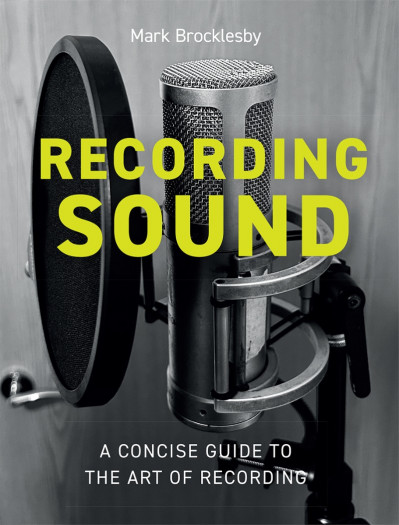 Recording Sound: A Concise Guide to the Art of Recording - Mark Brocklesby 35ac725b16bb4df8799657dc296fd160