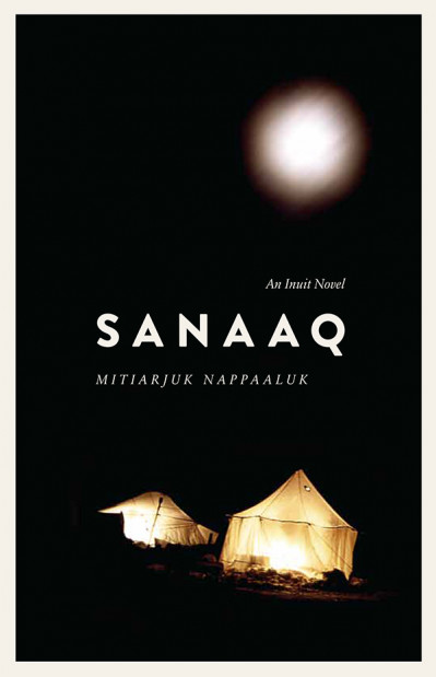 Sanaaq: An Inuit Novel - Mitiarjuk Nappaaluk 6b195ef0fd17d44ea606c95e80080060