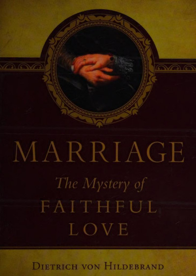 Marriage, The Mystery of Faithful Love - Dr Dietrich von Hildebrand C23442277e865e2761e07cc5530adf61