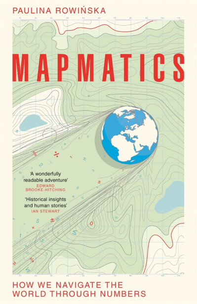 Mapmatics: A Mathematician's Guide to Navigating the World - Paulina Rowinska 2f341ee05a857e5c4440e007c07a2c64