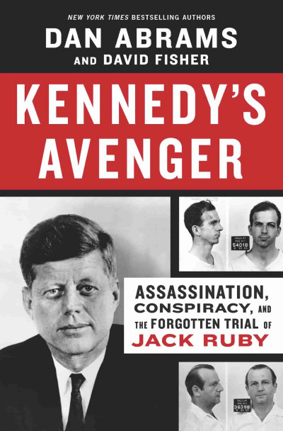 Kennedy's Avenger: Assassination, Conspiracy, and the Forgotten Trial of Jack Ruby... 7d49f00b2ee394020b3552a650d2ee64