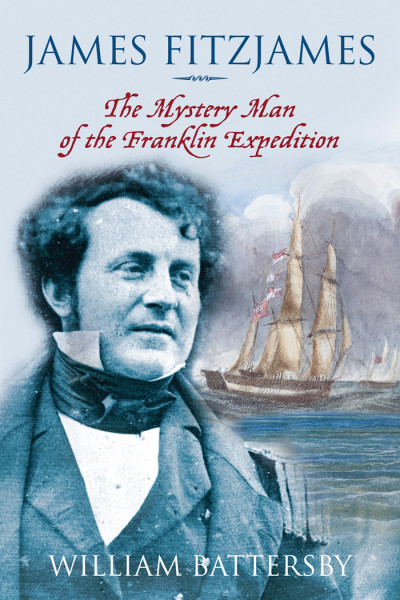 James Fitzjames: The Mystery Man of the Franklin Expedition - William Battersby 7a50a44ee1a1aa689855aa298dc24e68