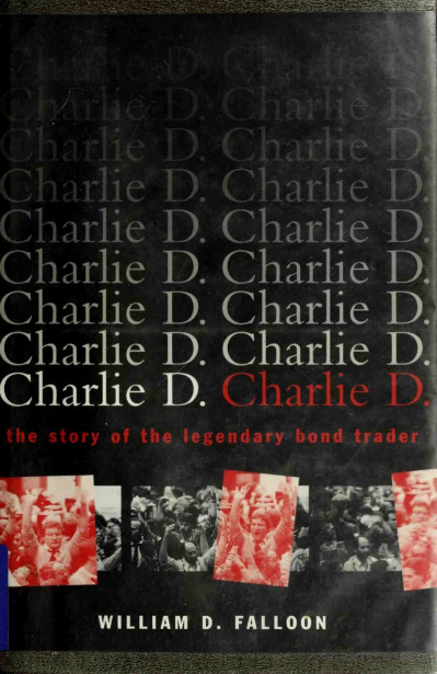 Charlie D.: The Story of the Legendary Bond Trader - William D. Falloon 266bc10ccac7db5b870928cae4e57770