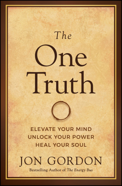 The One Truth: Elevate Your Mind, Unlock Your Power, Heal Your Soul - Jon Gordon 7912034d4055d4fb6da95145d5604373