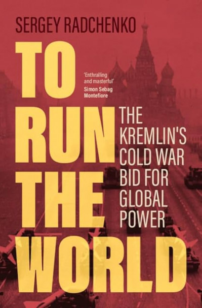 To Run the World: The Kremlin's Cold War Bid for Global Power - Sergey Radchenko 50803c504ff861ccd945bc2e02b3417a