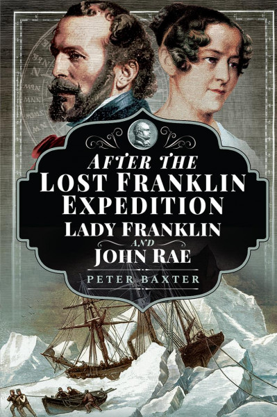 After the Lost Franklin Expedition: Lady Franklin and John Rae - Peter Baxter 662b32f7abfd198591c506001cfeb77b