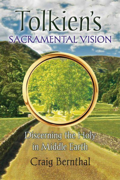 Tolkien's Sacramental Vision: Discerning the Holy in Middle Earth - Craig Bernthal