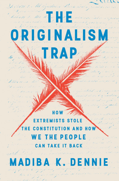 The Originalism Trap: How Extremists Stole the Constitution and How We the People ... 28afacdc53bf8ad8c6d73e81530b5787