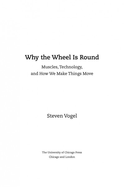 Why the Wheel Is Round: Muscles, Technology, and How We Make Things Move - Steven ... 3d219c222af3b0902d79223e2085cc90