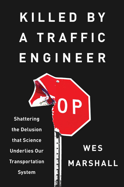 Killed by a Traffic Engineer: Shattering the Delusion that Science Underlies our T...