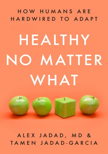 Healthy No Matter What: How Humans Are Hardwired to Adapt - Alex Jadad 3bf7186a1830bfb27d689ca6baa20493