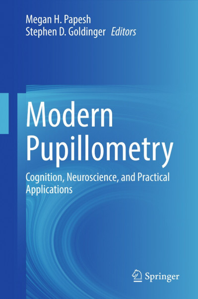 Modern Pupillometry: Cognition, Neuroscience, and Practical Applications - Megan H...