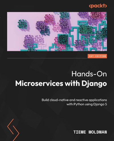 Hands-On Microservices with Django: Build cloud-native and reactive applications w... 412ffa1cfa0880c4befef2f73bde719c