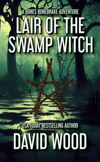 Lair of the Swamp Witch: A Bones Bonebrake Adventure - David Wood