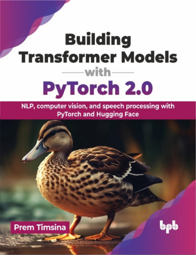 Building Transformer Models with PyTorch 2.0: NLP, computer vision, and speech ...