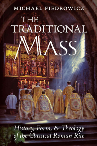 The Traditional Mass: History, Form, and Theology of the Classical Roman Rite - Mi... 4df60bc165b9450f2ae42f1df3d925b9