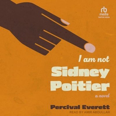 I Am Not Sidney Poitier: A Novel by Percival Everett (Audiobook)