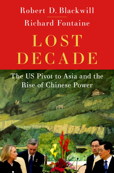 Lost Decade: The US Pivot to Asia and the Rise of Chinese Power - Robert D. Blackwill Eacd14004e9bd189cd292fe319b100bc