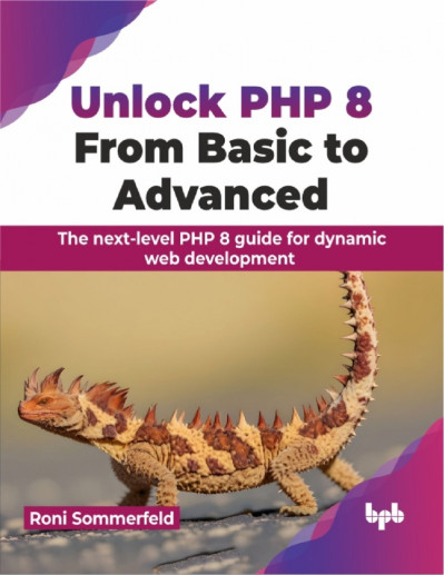 Unlock PHP 8: From Basic to Advanced: The next-level PHP 8 guide for dynamic web d... 96793b54b6554dd01c99337569d525c4