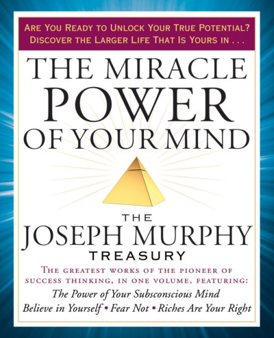 The Miracle Power of Your Mind: The Joseph Murphy Treasury - Joseph Murphy C7d00d1a6eb9d5606ea5da2ee426a9c4