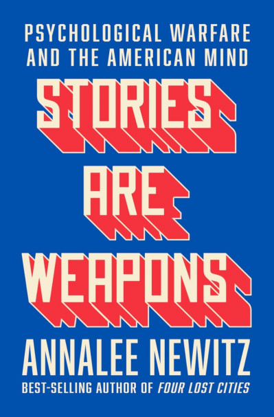 Stories Are Weapons: Psychological Warfare and the American Mind - Annalee Newitz 8f2195d0ac1a974ac3ecd266c7e1d1ca