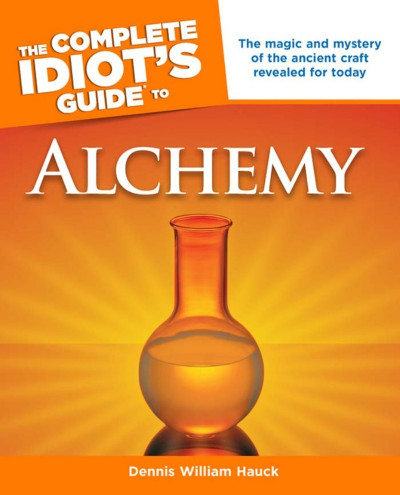 The Complete Idiot's Guide to Alchemy: The Magic and Mystery of the Ancient Craft ... D23345556e5d72c7d4994f066ec4a7d0