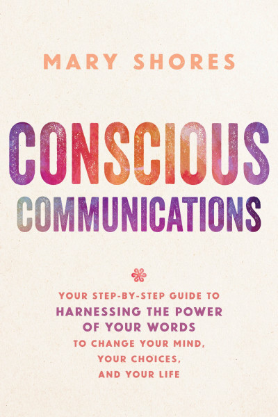 Conscious Communications: Your Step-by-Step Guide to Harnessing the Power of Your ... 12595a61c448f143ab9d17efd7f87fd2