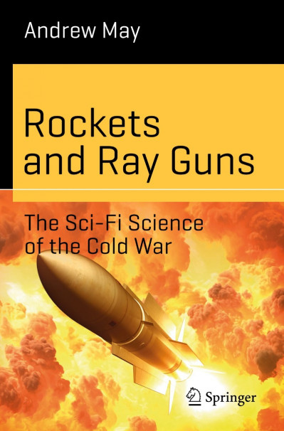 Rockets and Ray Guns: The Sci-Fi Science of the Cold War - Andrew May 7d6d394fa84a767cfd3f179da74e3ad5