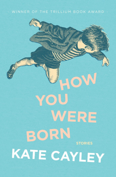 How You Were Born - Kate Cayley D79856b5b5d473309d010411bbc4d8d9