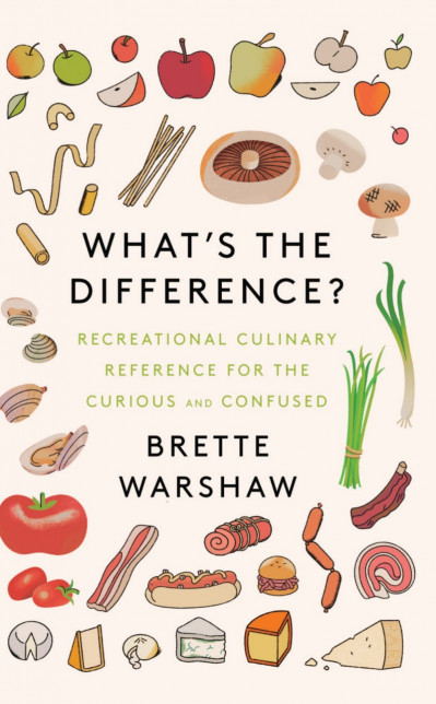 What's the Difference?: Recreational Culinary Reference for the Curious and Confus...