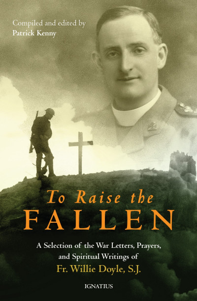 To Raise the Fallen: A Selection of the War Letters, PRayers, and Spiritual Writin...