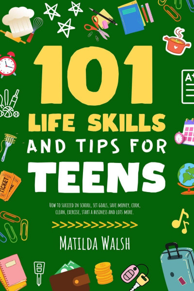 101 Life Skills and Tips for Teens - How to succeed in school, boost Your self-con... D776536853489fa658dbfaf14fa05fe4