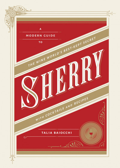 Sherry: A Modern Guide to the Wine World's Best-Kept Secret Ff1840713a8d92752cb10da30fa42ae4