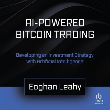 AI-Powered Bitcoin Trading: Developing an Investment Strategy with Artificial Intelligence [Audio...