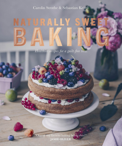 Naturally Sweet Baking: Healthier recipes for a guilt-free treat - Sebastian Keitel 22f42f8c081d40626a531a87557c9016