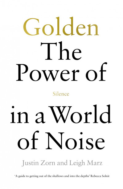 Golden: The Power of Silence in a World of Noise - Justin Zorn 9a36bb2c4b024e7b553489bec3376527