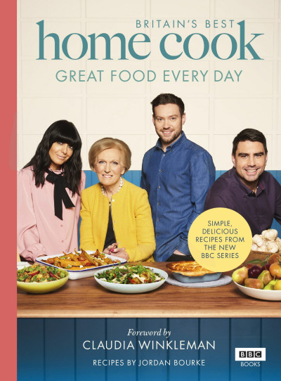 Britain's Best Home Cook: Great Food Every Day: Simple, delicious recipes from the... 222d82a42d5a7a4f833504cf38432d35