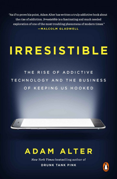 Irresistible: The Rise of Addictive Technology and the Business of Keeping Us Hook... 5606d90b92a39e24f506f36c15e94d38