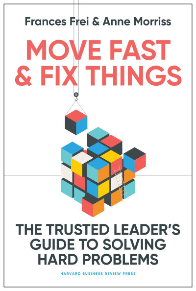 Move Fast and Fix Things: The Trusted Leader's Guide to Solving Hard Problems - Fr... 1608a4e1b477e51d026f4085332cc259