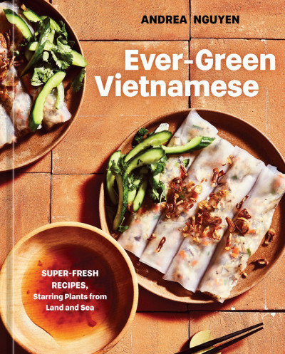 Ever-Green Vietnamese: Super-Fresh Recipes, Starring Plants from Land and Sea [A P... 4cf6661cb0ab7ac0d757900c9186986a