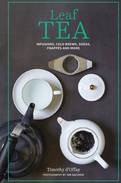 Leaf Tea: Infusions, cold brews, sodas, frappï¿½s and more - Timothy D'Offay 2dff6171b6c7626c0d3d4d30c402bc84